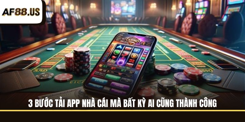 3 bước tải app nhà cái mà bất kỳ ai cũng thành công